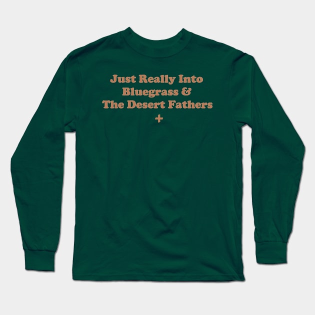 Just Really Into Bluegrass & The Desert Fathers. Long Sleeve T-Shirt by depressed.christian